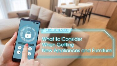 【Home Setup Guide】What to Consider When Getting New Appliances and Furniture