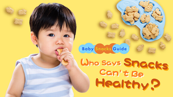 [Baby Snacks Guide] Who Says Snacks Can’t Be Healthy?